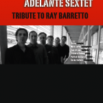 ADELANTE SEXTET Hommage à Ray Barretto